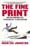 The Fine Print: How Big Companies Use "Plain English" to Rob You Blind - David Cay Johnston