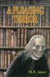 A Pleasing Terror: The Complete Supernatural Writings - M.R. James