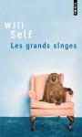 Les Grands Singes - Will Self, Francis Kerline