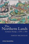 The Northern Lands: Germanic Europe, C.1270-C.1500 - David Nicholas