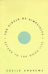 The Circle of Simplicity: Return to the Good Life - Cecile Andrews