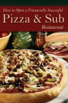 How to Open a Financially Successful Pizza & Sub Restaurant - Shri L Henkel, Douglas R Brown