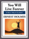 You Will Live Forever - Ernest Holmes