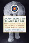 The GOP-Hater's Handbook: 378 Reasons Never to Vote for the Party of Reagan, Nixon and Bush Again - Jack Huberman