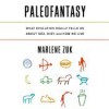 Paleofantasy: What Evolution Really Tells Us about Sex, Diet, and How We Live - Marlene Zuk, Laura Darrell