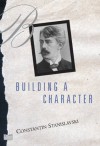 Building A Character - Constantin Stanislavski, Joshua Logan, Elizabeth Reynolds Hapgood