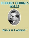 What Is Coming? - H.G. Wells