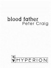 Blood Father: A Novel - Peter Craig