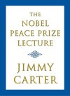 The Nobel Peace Prize Lecture - Jimmy Carter