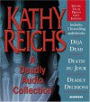 A Deadly Audio Collection: Déjà Dead / Death du Jour / Deadly Décisions - Kathy Reichs, Amy Irving, Katherine Borowitz