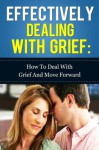 Effectively dealing with Grief - How to deal with Grief and move forward - Sally Hewitt