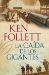 La caida de los gigantes (The Century Trilogy) - Ken Follett