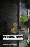 Derrida Now: Current Perspectives in Derrida Studies. John William Phillips - John Phillips