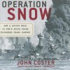 Operation Snow: How a Soviet Mole in FDR's White House Triggered Pearl Harbor - John Koster, T.B.A.