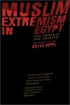 Muslim Extremism in Egypt: The Prophet and Pharaoh, with a New Preface for 2003 - Gilles Kepel