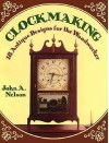 Clockmaking: 18 Antique Designs for the Woodworker - John A. Nelson