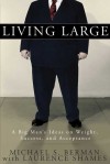 Living Large: A Big Man's Ideas on Weight, Success, and Acceptance - Michael S. Berman, Laurence Shames