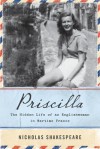 Priscilla: The Hidden Life of an Englishwoman in Wartime France - Nicholas Shakespeare