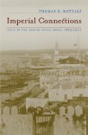 Imperial Connections: India in the Indian Ocean Arena, 1860-1920 - Thomas R. Metcalf