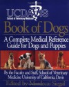 UC Davis Book of Dogs : The Complete Medical Reference Guide for Dogs and Puppies - Mordecai Siegal, Jeffrey E. Barlough