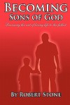 Becoming Sons of God: Learning the Art of Living Life to the Fullest - Robert Stone