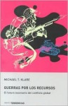 Las Guerras por los Recursos: El future escenario del conflicto global - Michael T. Klare, J.A. Bravo