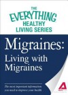 Migraines: Living with Migraines: The Most Important Information You Need to Improve Your Health - Adams Media