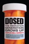 Dosed: The Medication Generation Grows Up - Kaitlin Bell Barnett