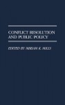 Conflict Resolution and Public Policy - Miriam K. Mills