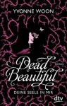 Dead Beautiful - Deine Seele in mir: Roman (German Edition) - Yvonne Woon, Nina Frey