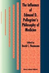 The Influence of Edmund D. Pellegrino S Philosophy of Medicine - David C. Thomasma