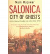 Salonica, City Of Ghosts: Christians, Muslims And Jews, 1430 1950 - Mark Mazower