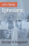 Ephesians (Let's Study) - Sinclair B. Ferguson