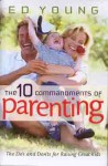 The Ten Commandments of Parenting: The Dos and Donts for Raising Great Kids - Ed Young