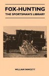 Fox-Hunting - The Sportsman's Library - William Fawcett