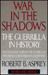 War in the Shadows: Guerillas in History - Robert B. Asprey