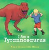 I Am a Tyrannosaurus - Anna Grossnickle Hines