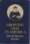 Growing Old in America - David Hackett Fischer