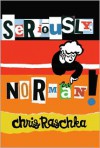 Seriously, Norman! - Chris Raschka