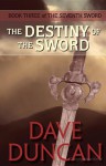 The Destiny of the Sword - Dave Duncan