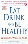 Eat, Drink, and Be Healthy: The Harvard Medical School Guide to Healthy Eating - Walter C. Willett, Maureen Callahan, Edward Giovannucci, Patrick Skerrett