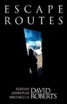 Escape Routes: Further Adventure Writings of David Roberts - David Roberts