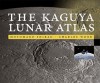 The Kaguya Lunar Atlas: The Moon in High Resolution - Motomaro Shirao, Charles Wood