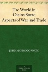 The World in Chains Some Aspects of War and Trade - John Mavrogordato