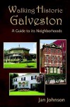Walking Historic Galveston-A Guide to its Neighborhoods - Jan Johnson