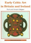 Early Celtic Art in Britain and Ireland - Ruth Megaw, Vincent Megaw