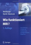 Wie funktioniert MRI?: Eine Einführung in Physik und Funktionsweise der Magnetresonanzbildgebung (German Edition) - Dominik Weishaupt, Victor D. Koechli, Borut Marincek