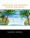 Paradise on Earth Lined Journal - Laurel Marie Sobol