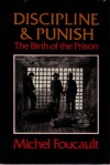 Discipline and Punish: The Birth of the Prison - Michel Foucault