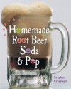 Homemade Root Beer, Soda & Pop - Stephen Cresswell